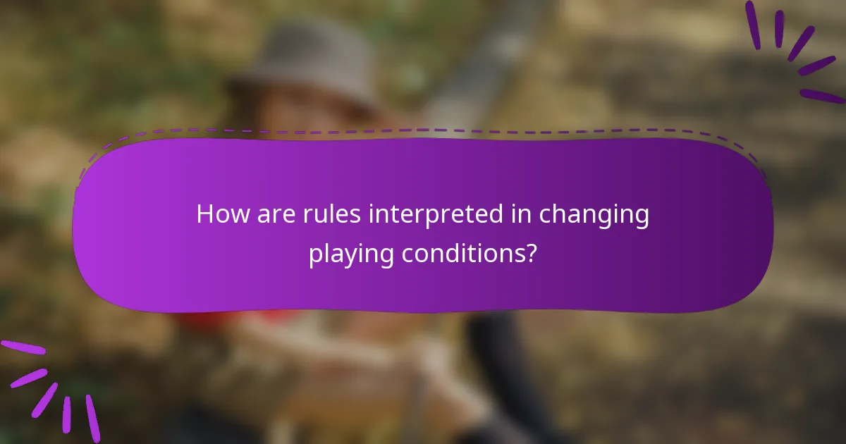 How are rules interpreted in changing playing conditions?