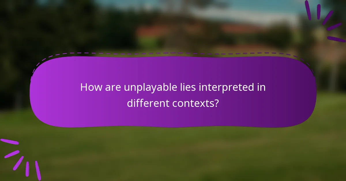How are unplayable lies interpreted in different contexts?