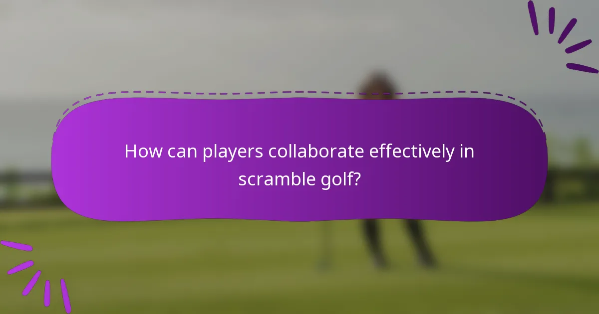 How can players collaborate effectively in scramble golf?