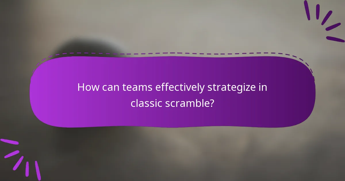 How can teams effectively strategize in classic scramble?