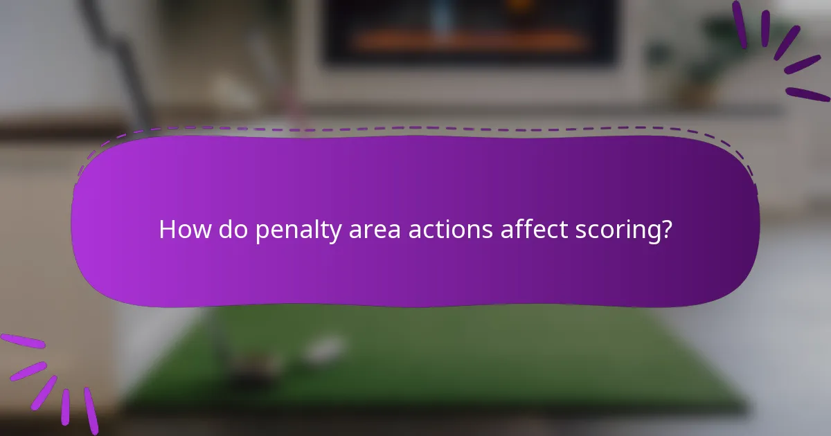 How do penalty area actions affect scoring?