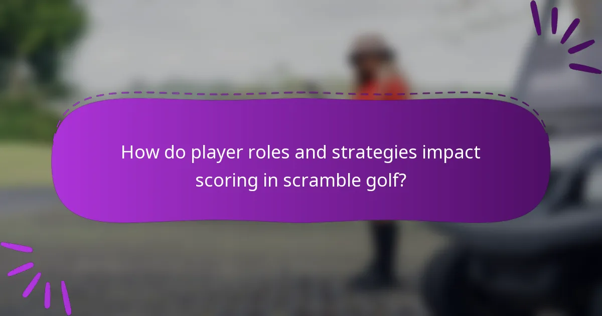 How do player roles and strategies impact scoring in scramble golf?