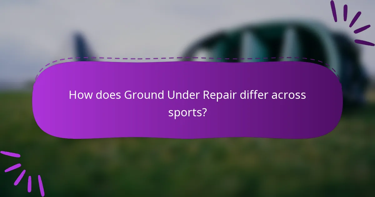 How does Ground Under Repair differ across sports?