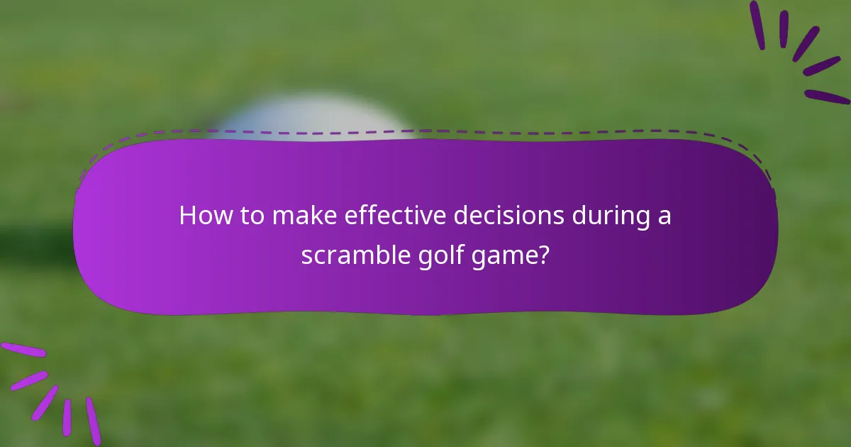 How to make effective decisions during a scramble golf game?