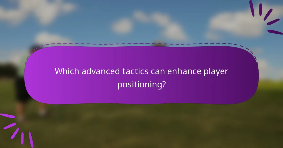 Which advanced tactics can enhance player positioning?