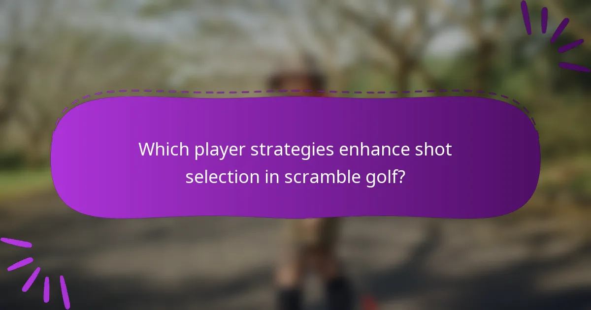 Which player strategies enhance shot selection in scramble golf?
